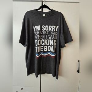 NWOT M XXL Gray "I'm Sorry for What I Said When I Was Docking the Boat" tee